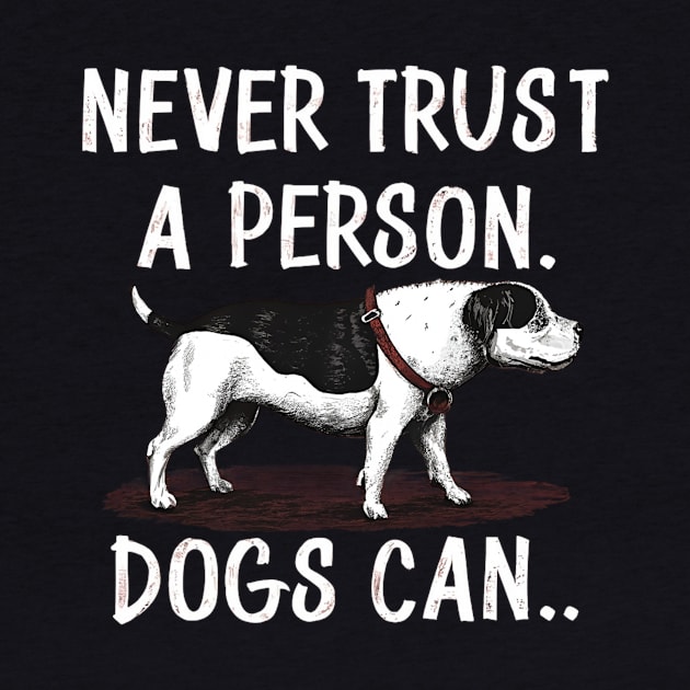 Never trust a person, dogs can funny dogs by Riso90